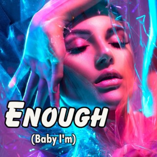 Enough (Baby I'm)