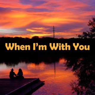 When I'm With You