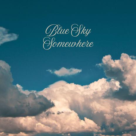 Blue Sky Somewhere | Boomplay Music