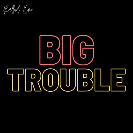 Big Trouble | Boomplay Music