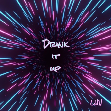 Drink it up | Boomplay Music