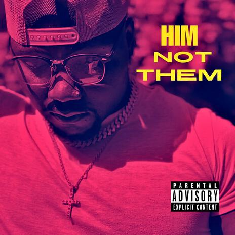 Him Not Them | Boomplay Music