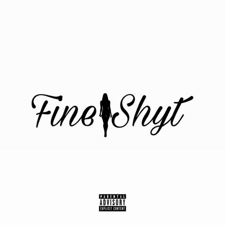 Fine Shyt | Boomplay Music