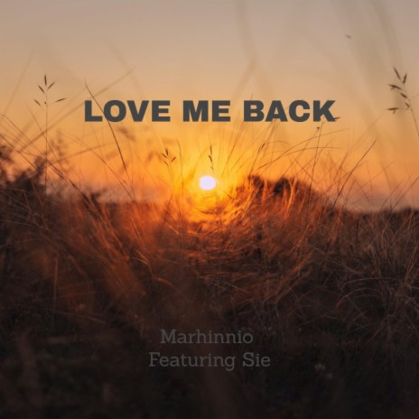 Love Me Back ft. Sie | Boomplay Music