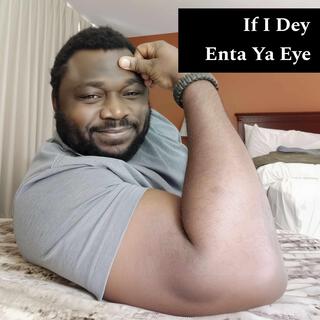 If I Dey Enta Ya Eye lyrics | Boomplay Music