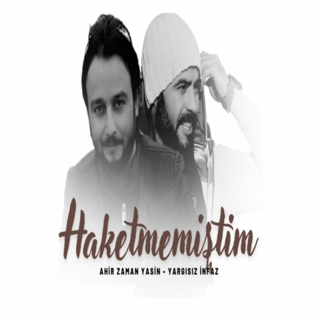 Haketmemiştim - Ahirzaman Yasin - Yargısız İnfaz | Boomplay Music