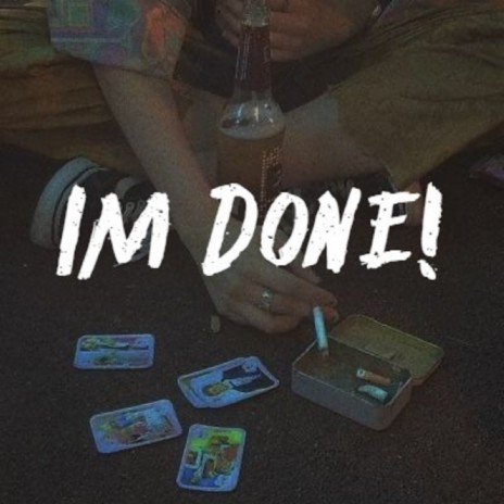 IM DONE! | Boomplay Music