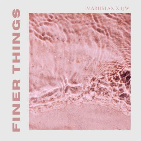 Finer Things ft. IJW | Boomplay Music