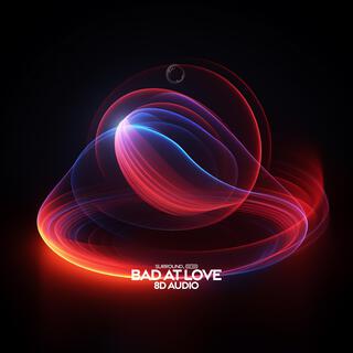 Bad At Love (8D Audio)