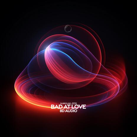 Bad At Love (8D Audio) ft. (((())))