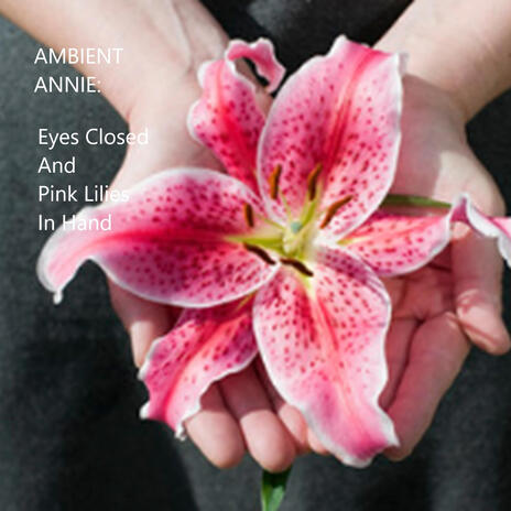 Eyes Closed And Pink Lilies In Hand | Boomplay Music