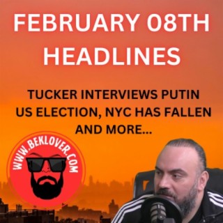 Tucker Interview with Putin & More Headlines (Feb. 8th 2024)