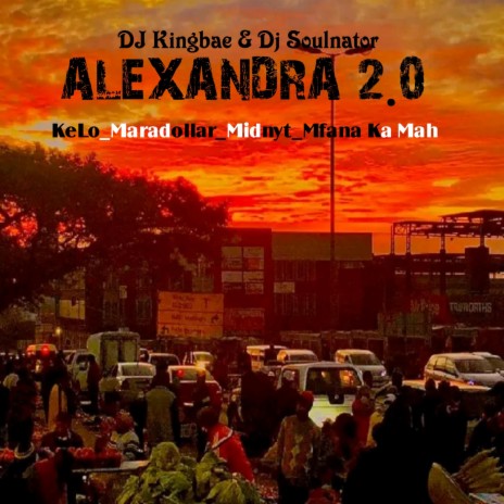 Alexandra 2.0 (Dj Kingbae_Dj Soulnator _Kelo_Maradollar_Minyt_Mfana kah Mah | Boomplay Music