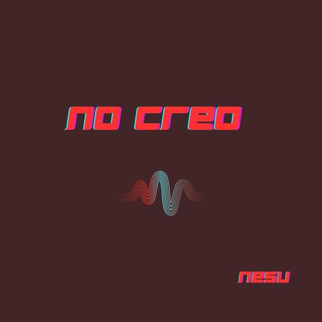 No Creo | Boomplay Music