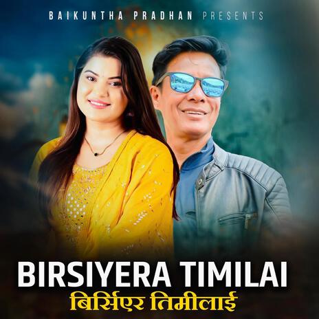 Birsiyera Timilai ft. Bina Raut, Nabin Luhagun & Baikuntha Pradhan | Boomplay Music