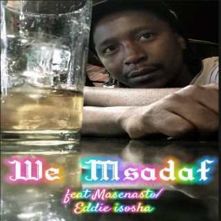 We Msadaf ft. Masenasto & Eddie isosha lyrics | Boomplay Music