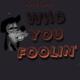 Who You Foolin'