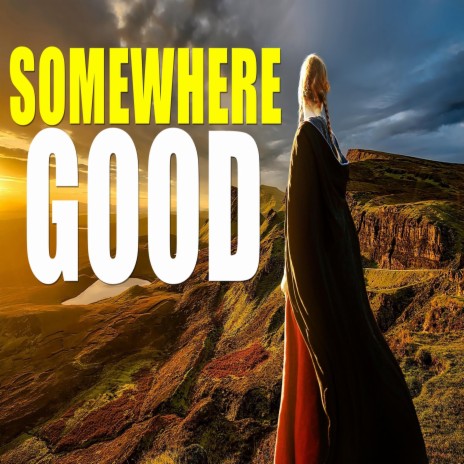 Somewhere Good | Boomplay Music