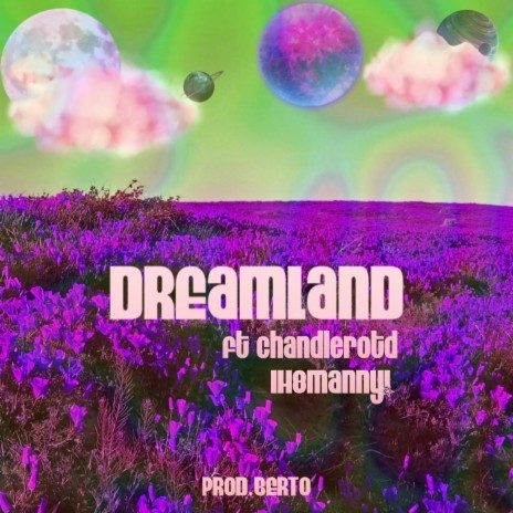 DREAMLAND ft. IH8MANNY! & Chandlerotd | Boomplay Music