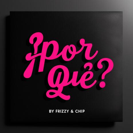 ¿Por Qué? ft. CHIP Capriel | Boomplay Music