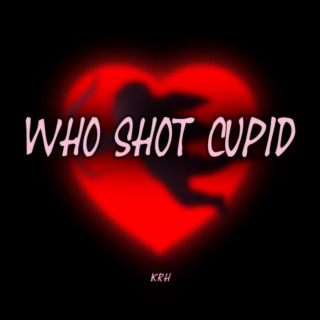 Who Shot Cupid lyrics | Boomplay Music