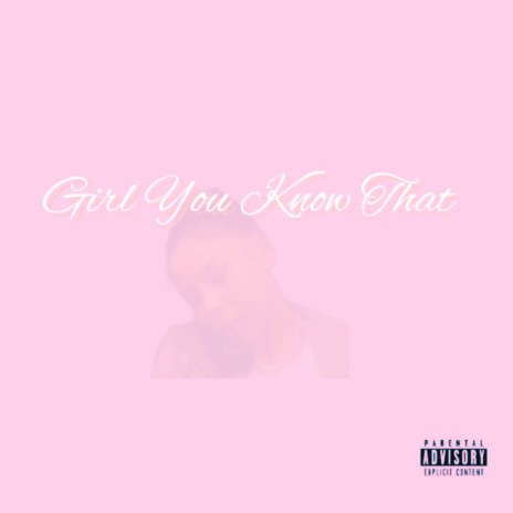 Girl You Know That | Boomplay Music