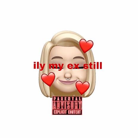 ily my ex still </3 | Boomplay Music