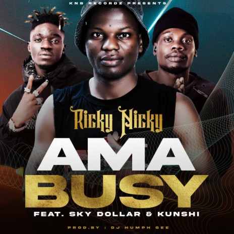 Ricky Nicky Ama Busy ft. Sky Dollar & Kunshi | Boomplay Music