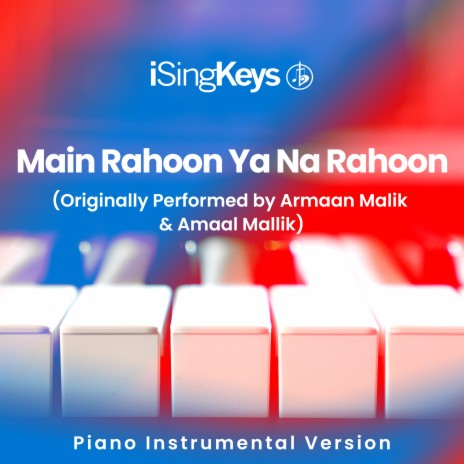 Main Rahoon Ya Na Rahoon (Lower Male Key - Originally Performed by Armaan Malik &amp; Amaal Mallik) (Piano Instrumental Version) | Boomplay Music