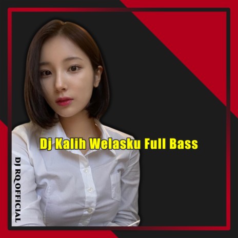 Dj Kalih Welasku Full Bass | Boomplay Music