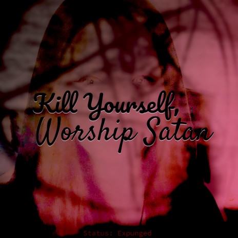 Kill Yourself, Worship Satan | Boomplay Music