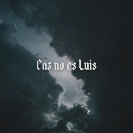 Caz No Es Luis | Boomplay Music