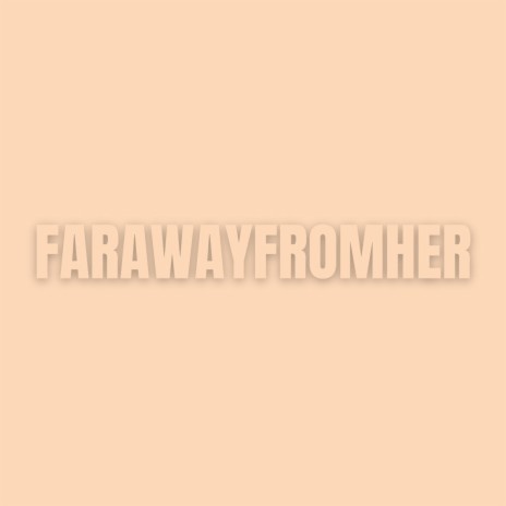 Far Away From Her | Boomplay Music