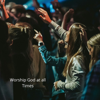 Worship God at all Times