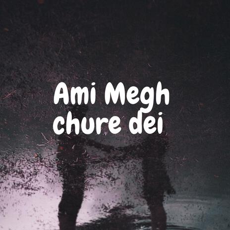 Ami Megh chure dei | Boomplay Music