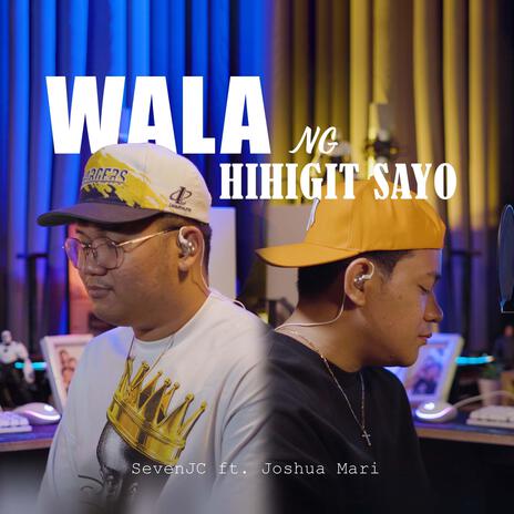 Wala Ng Hihigit Sayo ft. SevenJC & Joshua Mari | Boomplay Music