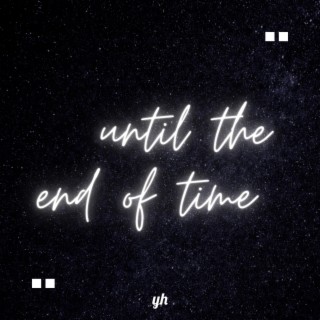until the end of time