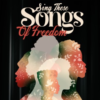 Sing These Songs Of Freedom For Black History Month 2023
