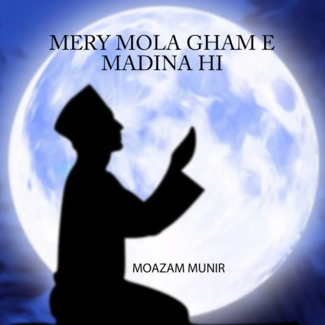 Mery Mola Gham E Madina Hi | Boomplay Music