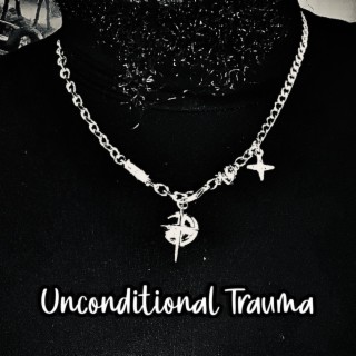 Unconditional Trauma