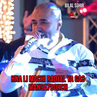Hna Li Machi Radjal Ya Ga3 Mansa7bohch