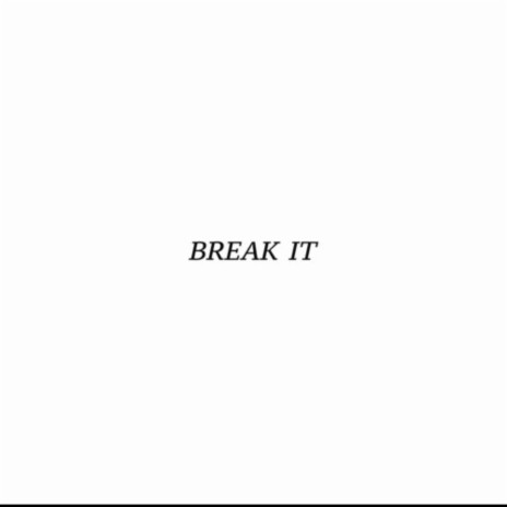 Break it ft. KiDNiX | Boomplay Music