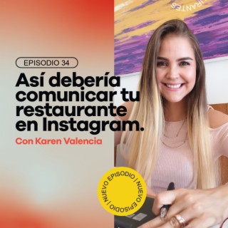 Ep 34 - Así debería comunicar tu restaurante en Instagram. Con Karen Valencia Marketing.