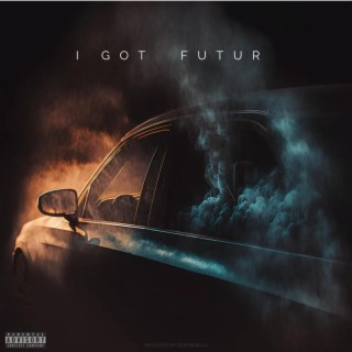 I GOT FUTUR