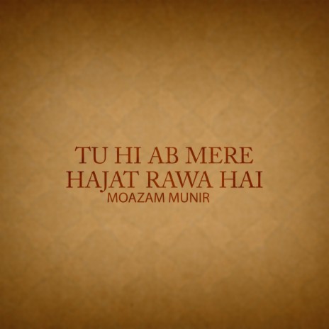 Tu Hi Ab Mere Hajat Rawa Hai | Boomplay Music