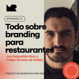 Ep 21 - Todo sobre el branding para restaurantes con Sebastián Ruiz y Felipe Álvarez de Hobby