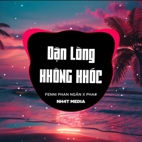 Dặn Lòng Không Khóc (NH4T Remix) ft. Fenni Phan Ngân & PHA# | Boomplay Music