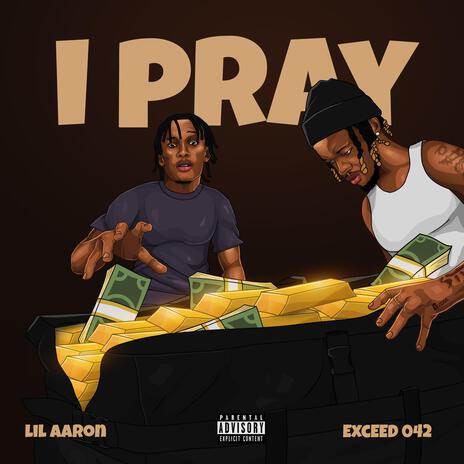 I Pray ft. Exceed042 | Boomplay Music