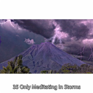 35 Only Meditating In Storms