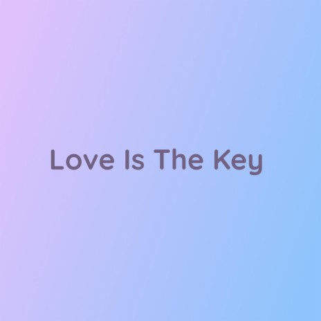 Love Is The Key | Boomplay Music